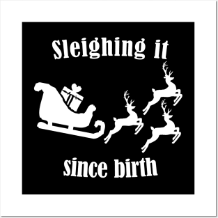 Sleighing it since birth - Fun Pun Christmas Birthday Gift Posters and Art